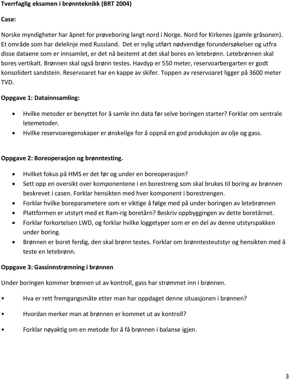 Havy 550 et, resvoarbgarten got konsolt sansten. Resvoaret ar en kae av skf. Toen av resvoaret lgg å 3600 et TVD. Ogave Datannsalng Hvlke eto benyttet for å sale nn ata før selve borngen start?