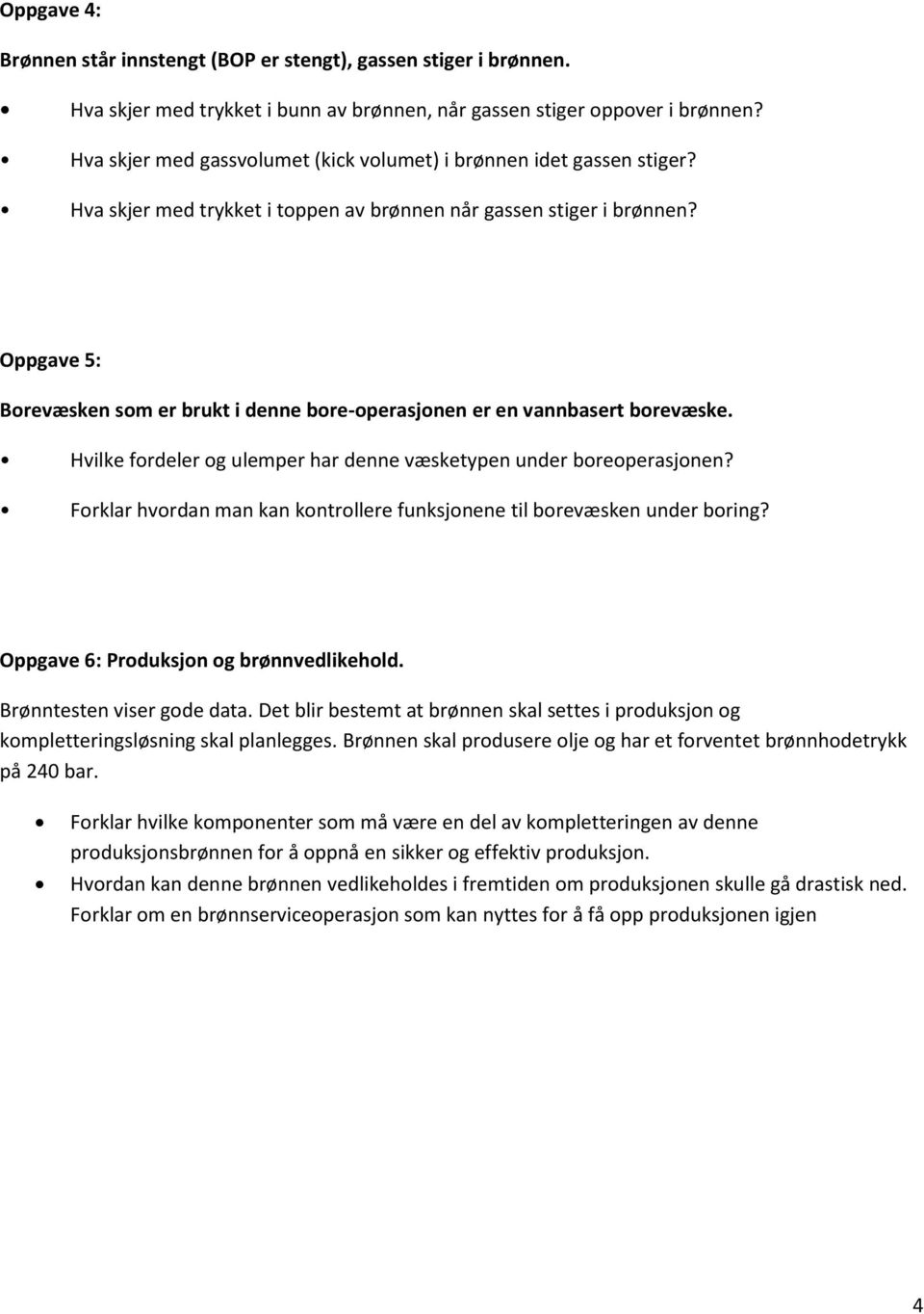 Forklar voran an kan kontrolle funksjonene tl borevæsken un borng? Ogave 6 Prouksjon og brønnvelkeol. Brønntesten vs goe ata.