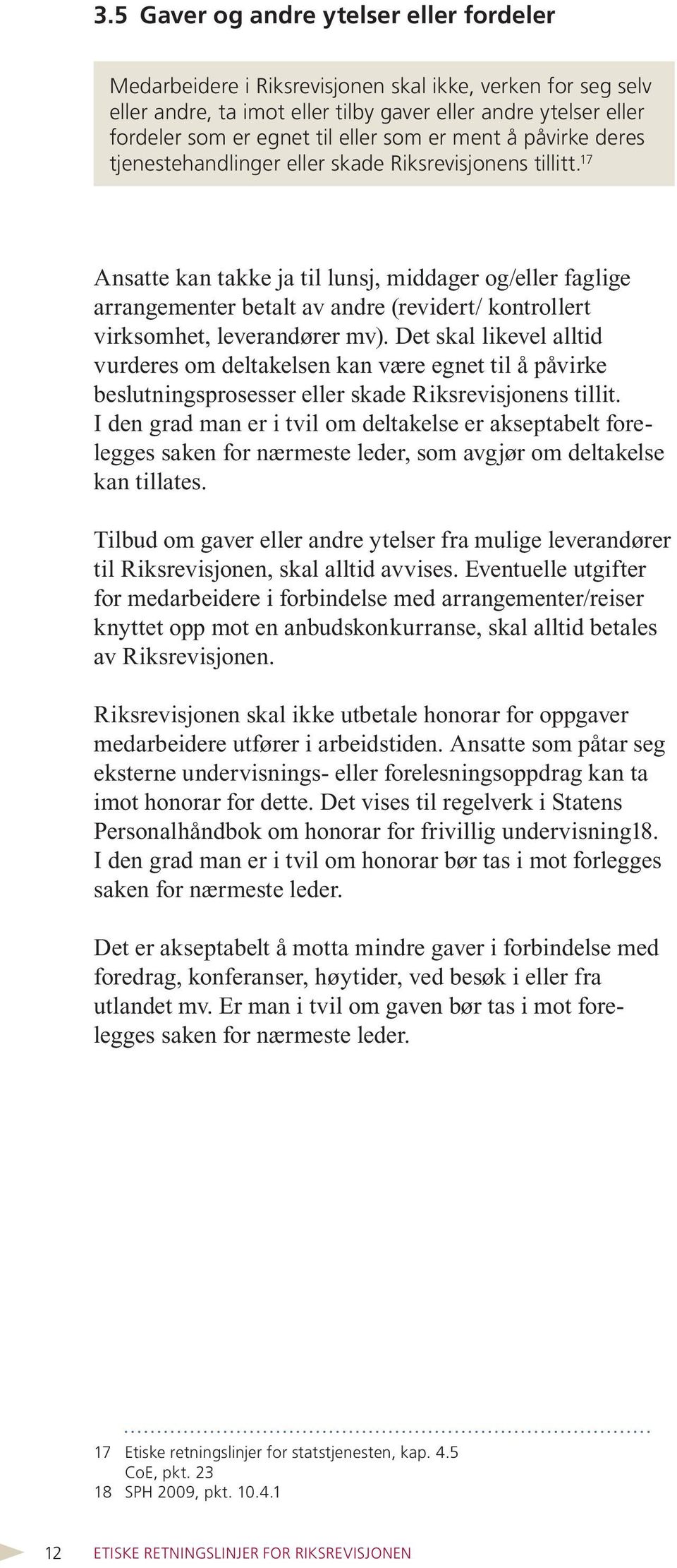 17 17 Ansatte kan takke ja til lunsj, middager og/eller faglige arrangementer betalt av andre (revidert/ kontrollert virksomhet, leverandører mv).