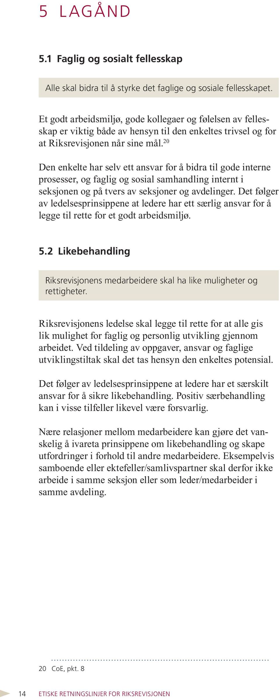 20 Den enkelte har selv ett ansvar for å bidra til gode interne prosesser, og faglig og sosial samhandling internt i seksjonen og på tvers av seksjoner og avdelinger.