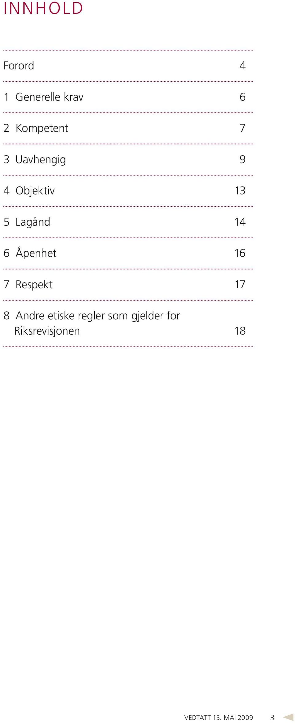 Åpenhet 16 7 Respekt 17 8 Andre etiske regler