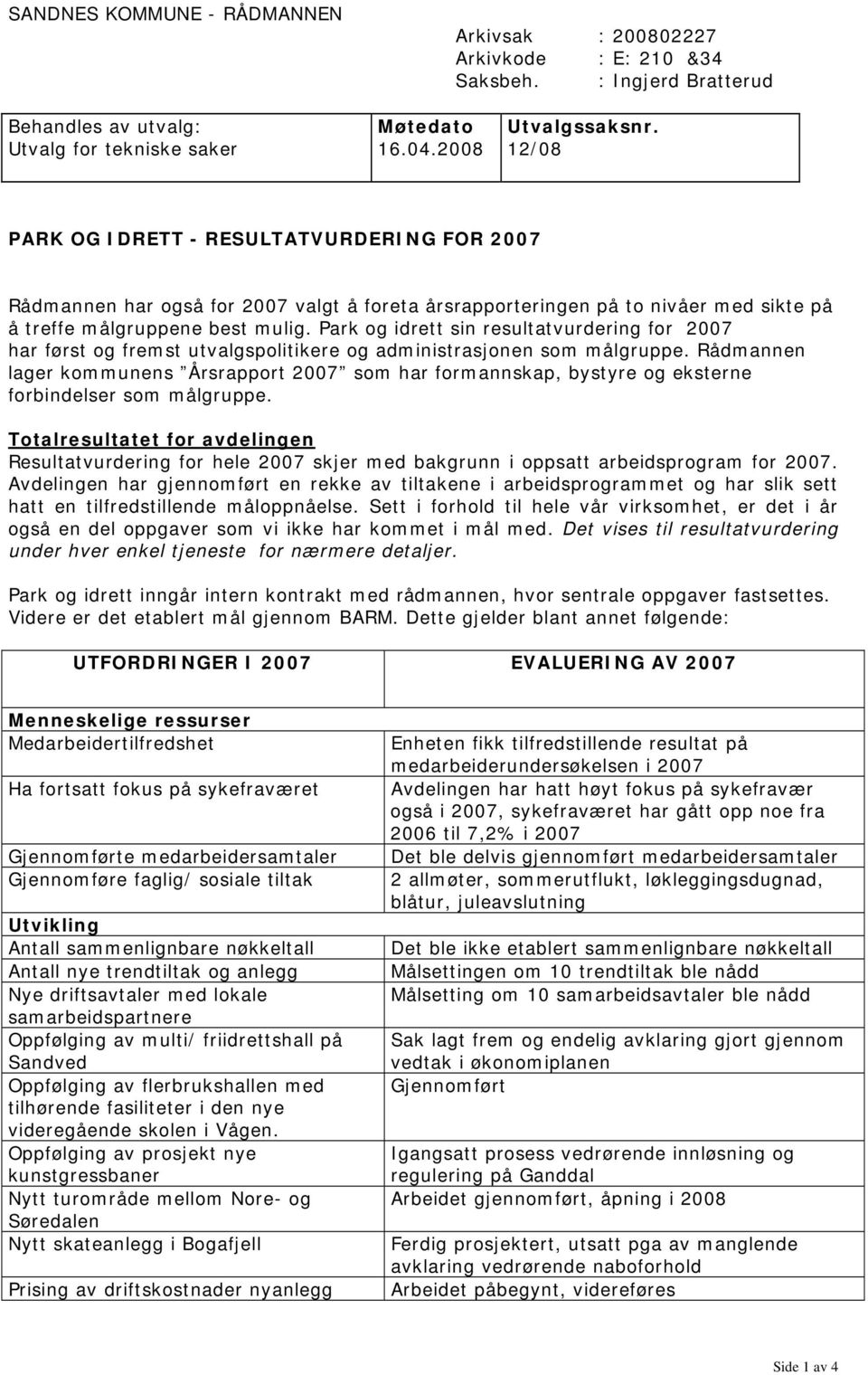 Park og idrett sin resultatvurdering for 2007 har først og fremst utvalgspolitikere og administrasjonen som målgruppe.