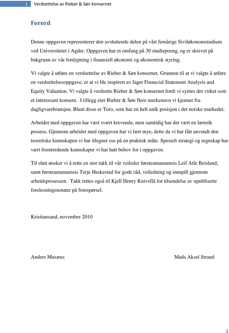 Grunnen til at vi valgte å utføre en verdsettelsesoppgave, er at vi ble inspirert av faget Financial Statement Analysis and Equity Valuation.