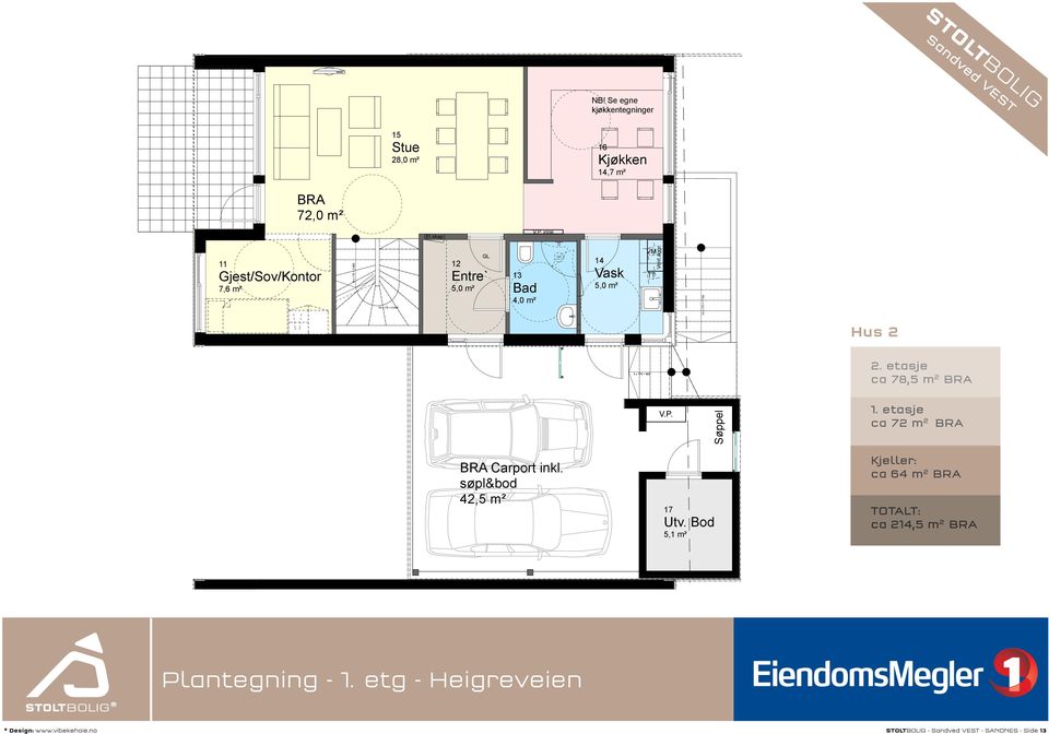 10 x 175 = 1 750 Hus 2 5 x 176 = 880 2. etasje ca 78,5 m 2 BRA V.P. Søppel 1. etasje ca 72 m 2 BRA BRA Carport inkl.