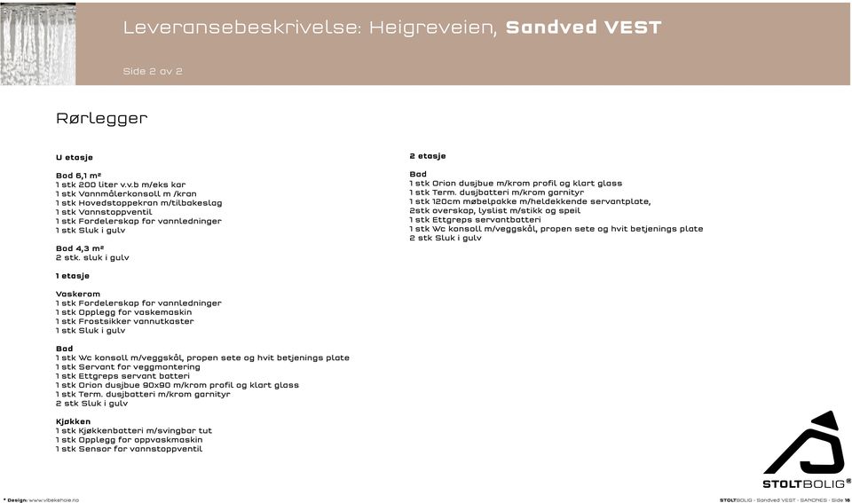 dusjbatteri m/krom garnityr 1 stk 120cm møbelpakke m/heldekkende servantplate, 2stk overskap, lyslist m/stikk og speil 1 stk Ettgreps servantbatteri 1 stk Wc konsoll m/veggskål, propen sete og hvit