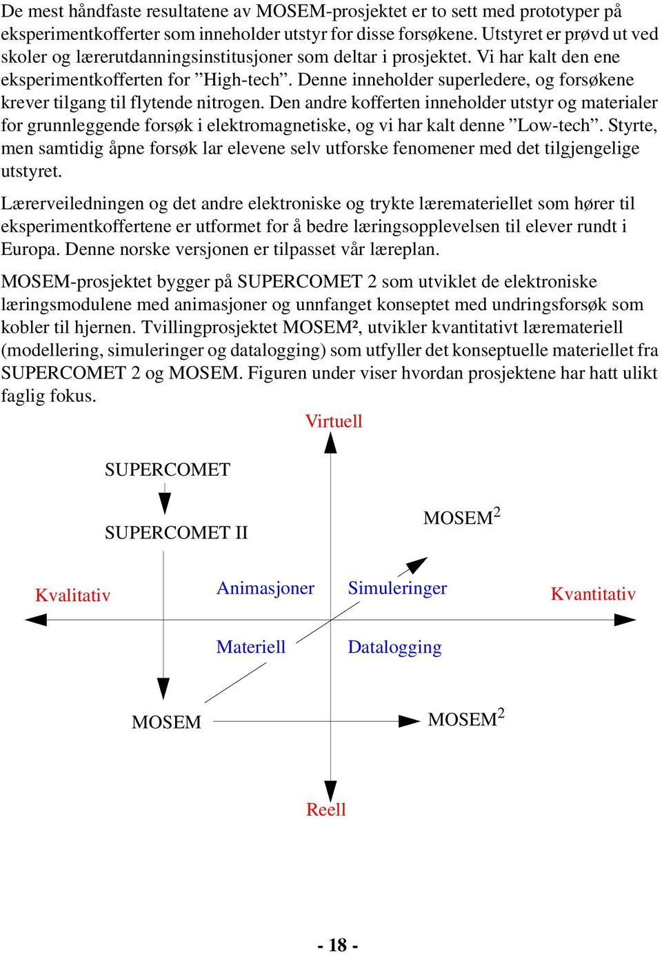 Denne inneholder superledere, og forsøkene krever tilgang til flytende nitrogen.