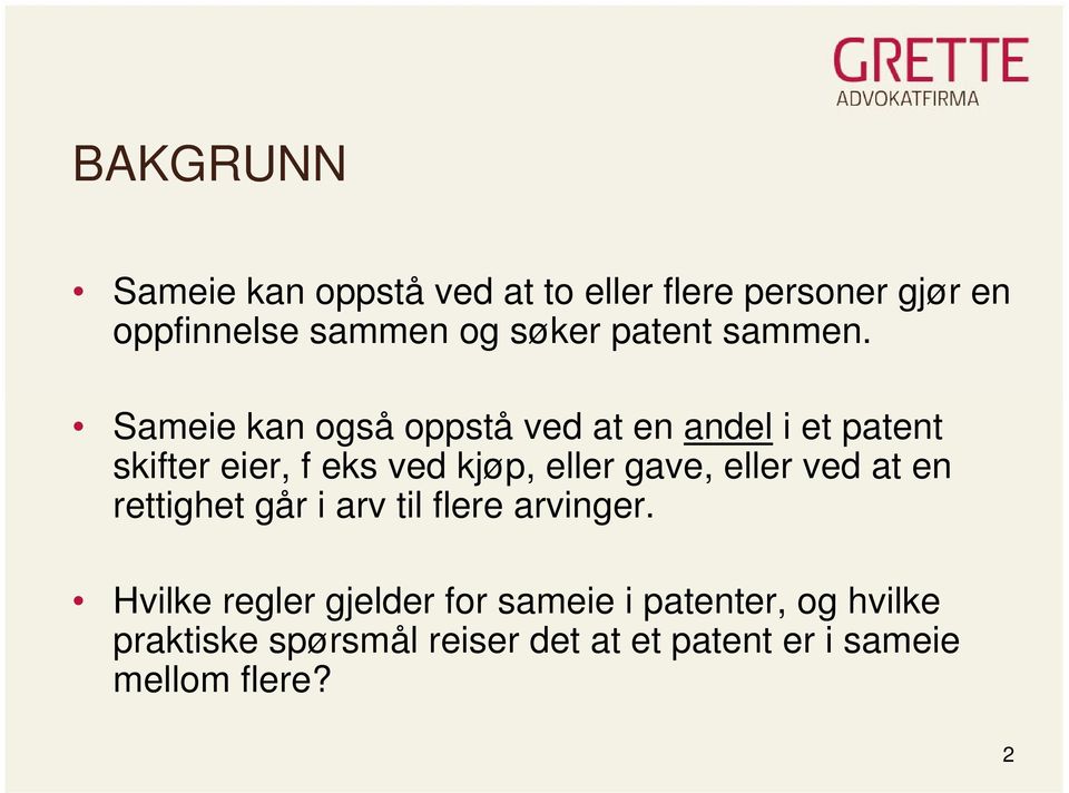 Sameie kan også oppstå ved at en andel i et patent skifter eier, f eks ved kjøp, eller gave,