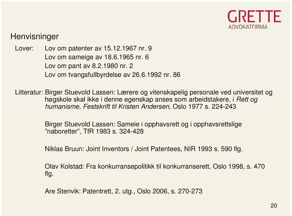 Festskrift til Kristen Andersen, Oslo 1977 s. 224-243 Birger Stuevold Lassen: Sameie i opphavsrett og i opphavsrettslige naboretter, TfR 1983 s.