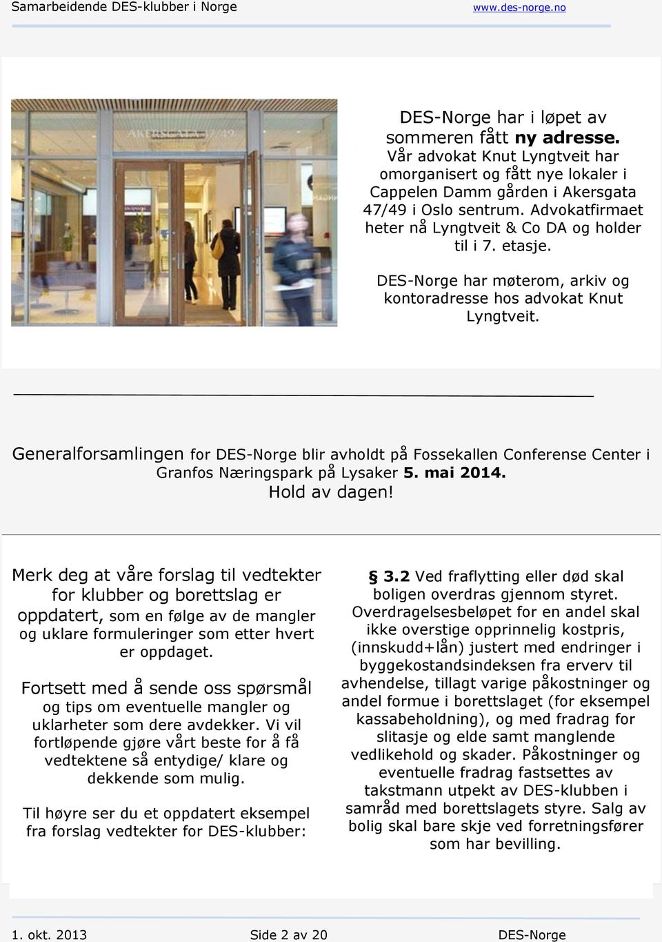 Generalforsamlingen for DES-Norge blir avholdt på Fossekallen Conferense Center i Granfos Næringspark på Lysaker 5. mai 2014. Hold av dagen!