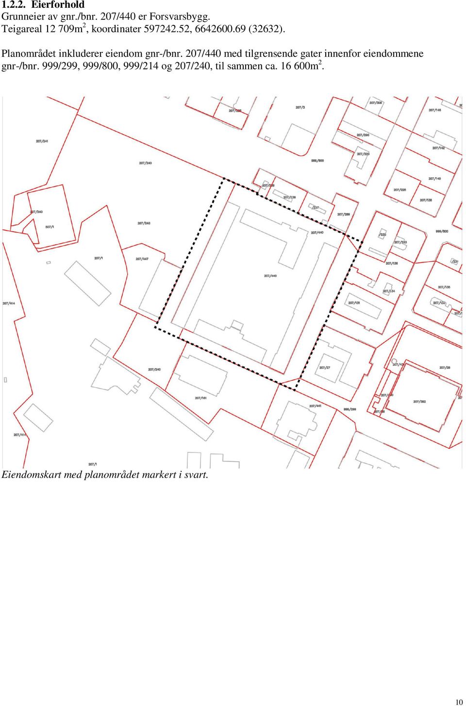 Planområdet inkluderer eiendom gnr-/bnr.