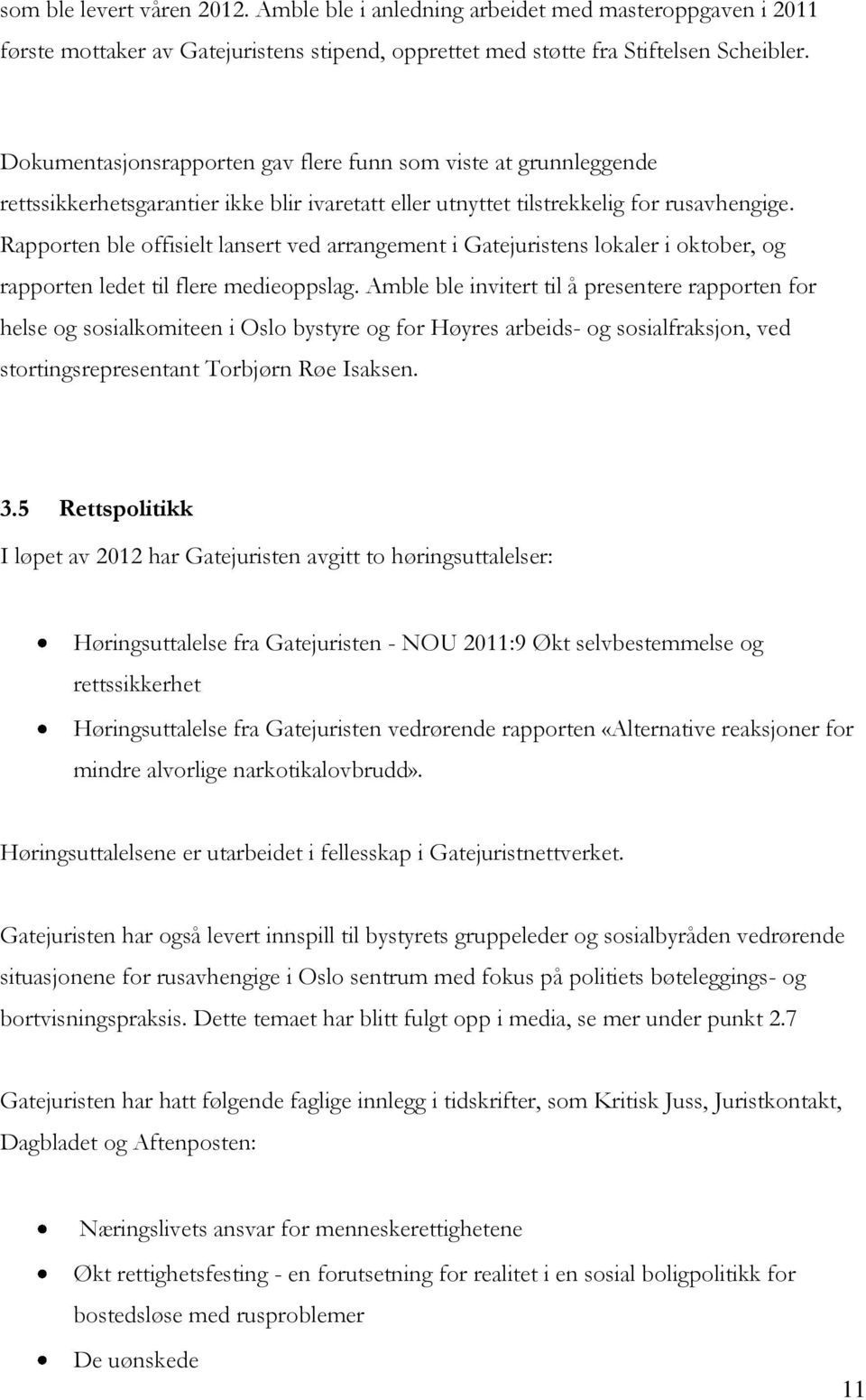 Rapporten ble offisielt lansert ved arrangement i Gatejuristens lokaler i oktober, og rapporten ledet til flere medieoppslag.