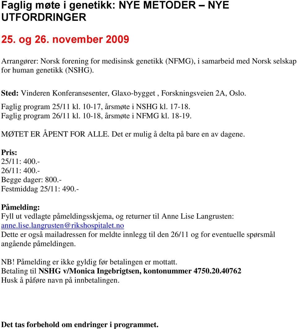 MØTET ER ÅPENT FOR ALLE. Det er mulig å delta på bare en av dagene. Pris: 25/11: 400.- 26/11: 400.- Begge dager: 800.- Festmiddag 25/11: 490.