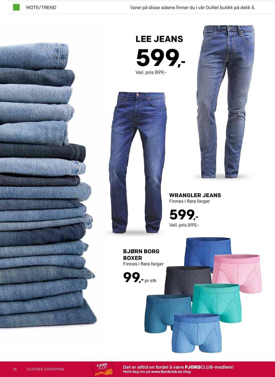 pris 899,- WRANGLER JEANS Finnes i flere farger 599,- Veil.