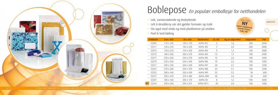 mål Boblepose NY 12209 110 x 160 130 x 170 AirPro W1 5 1,6 200 5600 12211 120 x 210 140 x 220 AirPro W2 7 2,0 200 4000 12213 150 x 210 170 x 220 AirPro W3 9 1,3 100 3000 12215 180 x 260 200 x 270