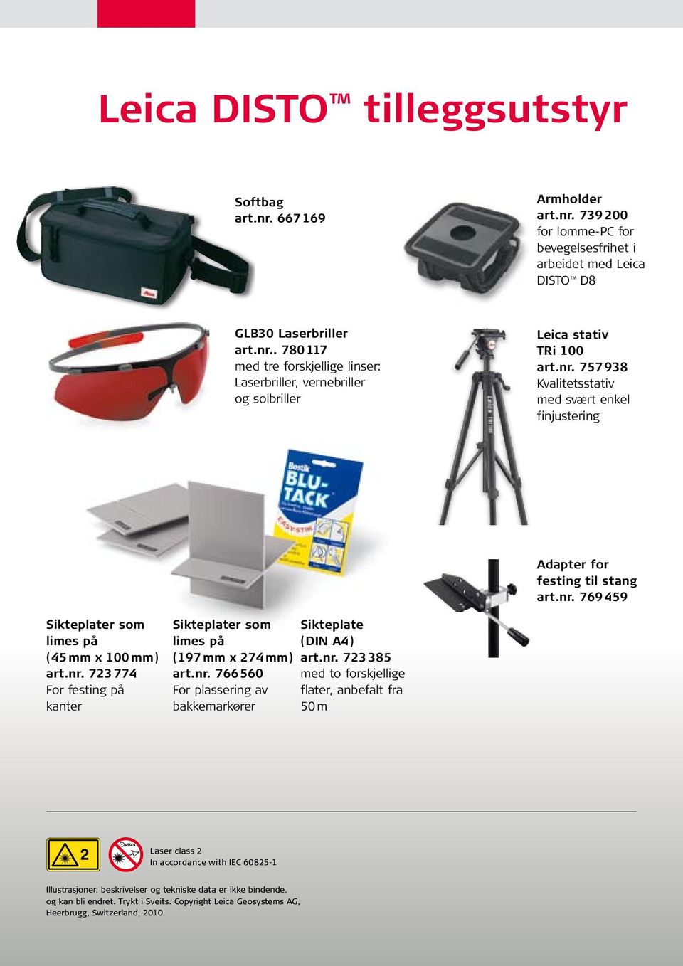 nr. 766 560 For plassering av bakkemarkører Sikteplate (DIN A4) art.nr. 723 385 med to forskjellige flater, anbefalt fra 50 m Laser class 2 In accordance with IEC 60825-1 Illustrasjoner, beskrivelser og tekniske data er ikke bindende, og kan bli endret.