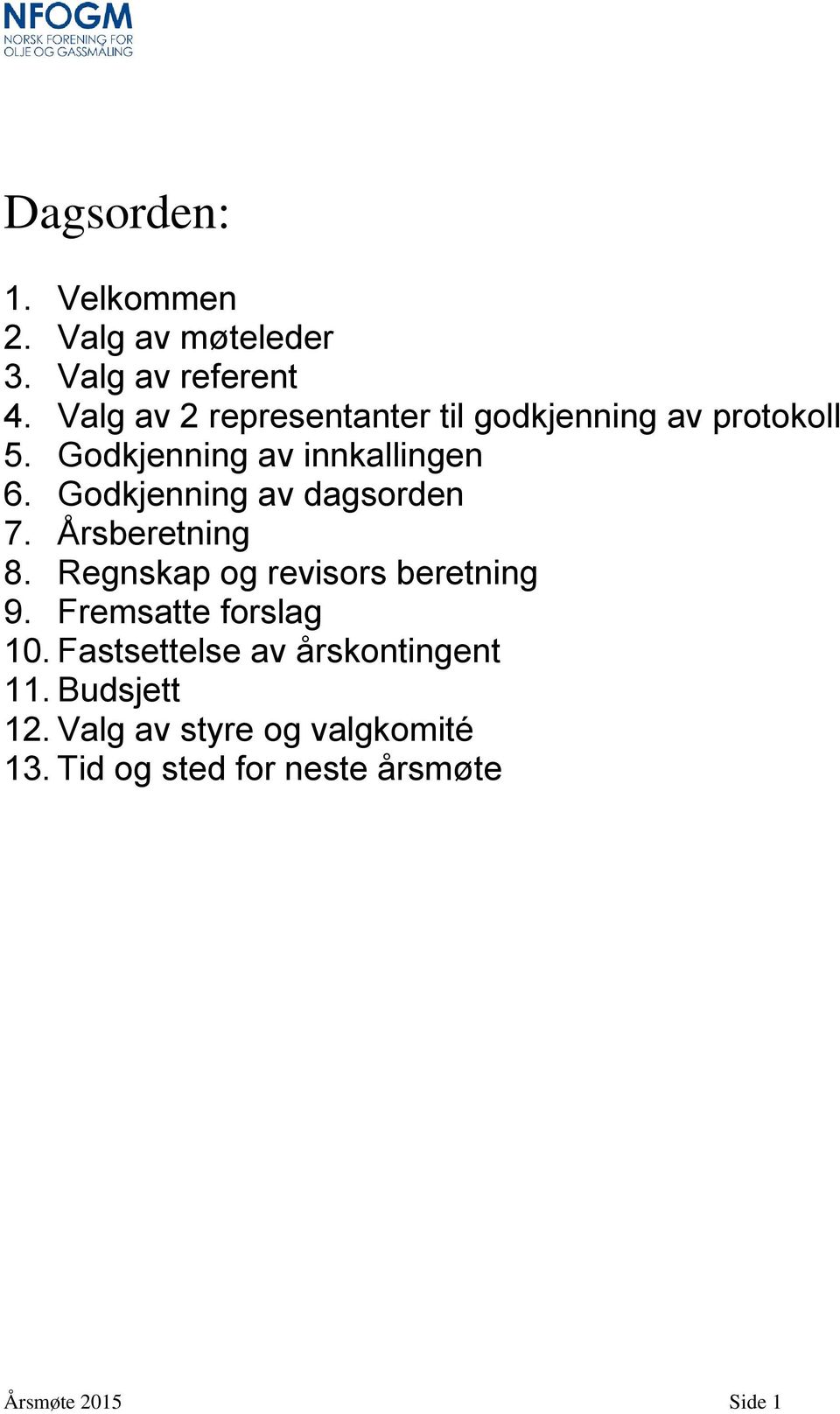 Godkjenning av dagsorden 7. Årsberetning 8. Regnskap og revisors beretning 9.