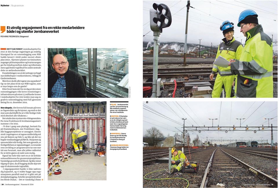 Kjernen i planen var timinutters avganger på knutepunkter og kvartersavganger for lokaltog mellom Asker og Lillestrøm, men også bedre togtilbud for andre sentrale deler av østlandsområdet.