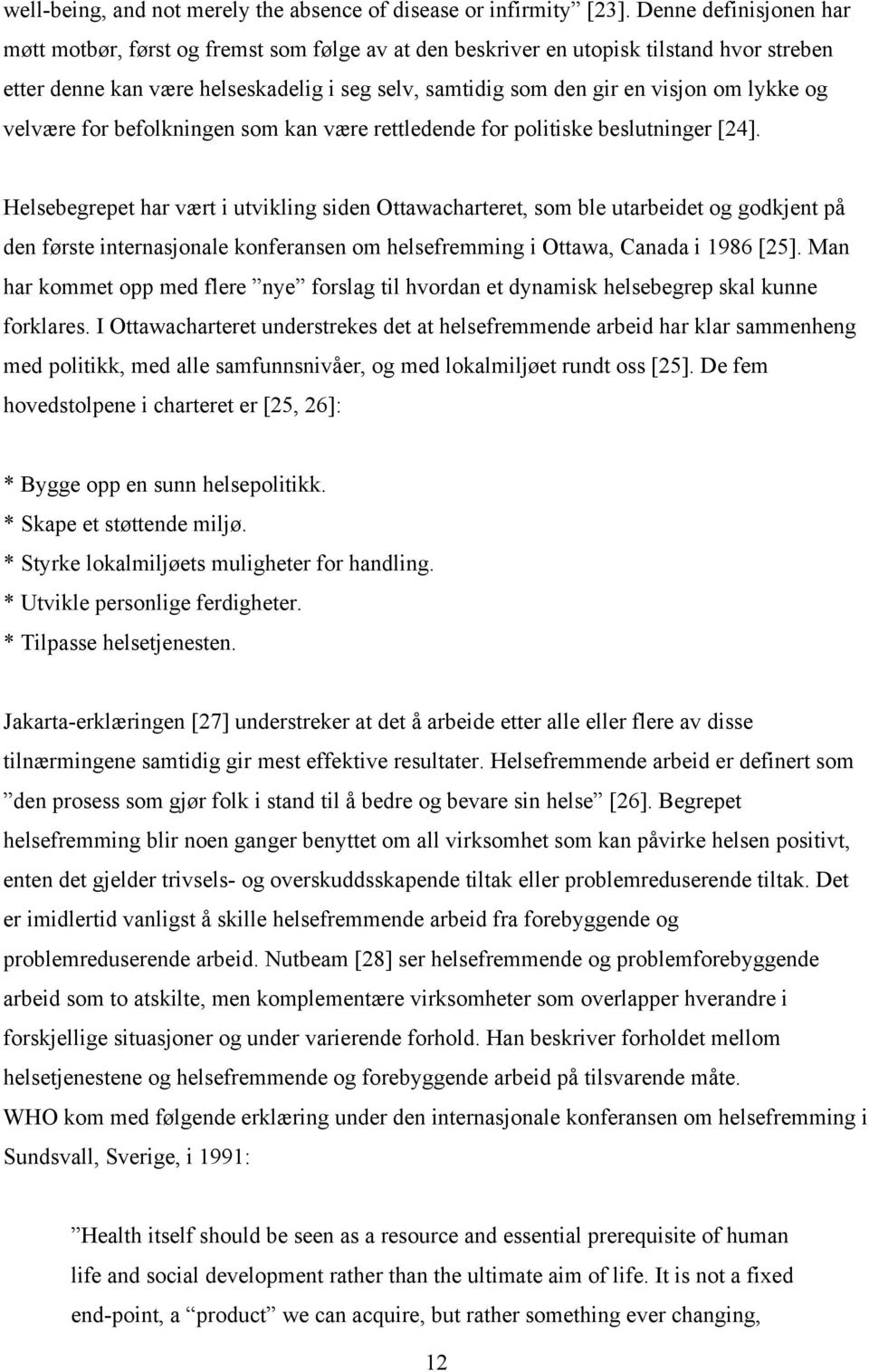 lykke og velvære for befolkningen som kan være rettledende for politiske beslutninger [24].