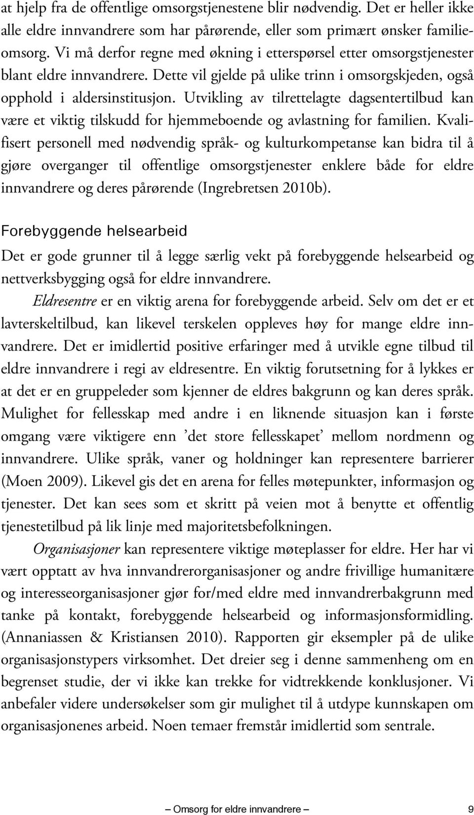 Utvikling av tilrettelagte dagsentertilbud kan være et viktig tilskudd for hjemmeboende og avlastning for familien.