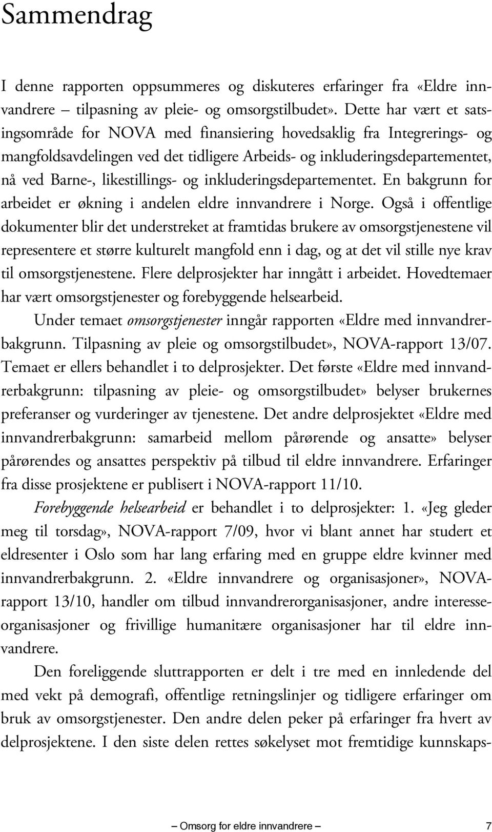 og inkluderingsdepartementet. En bakgrunn for arbeidet er økning i andelen eldre innvandrere i Norge.