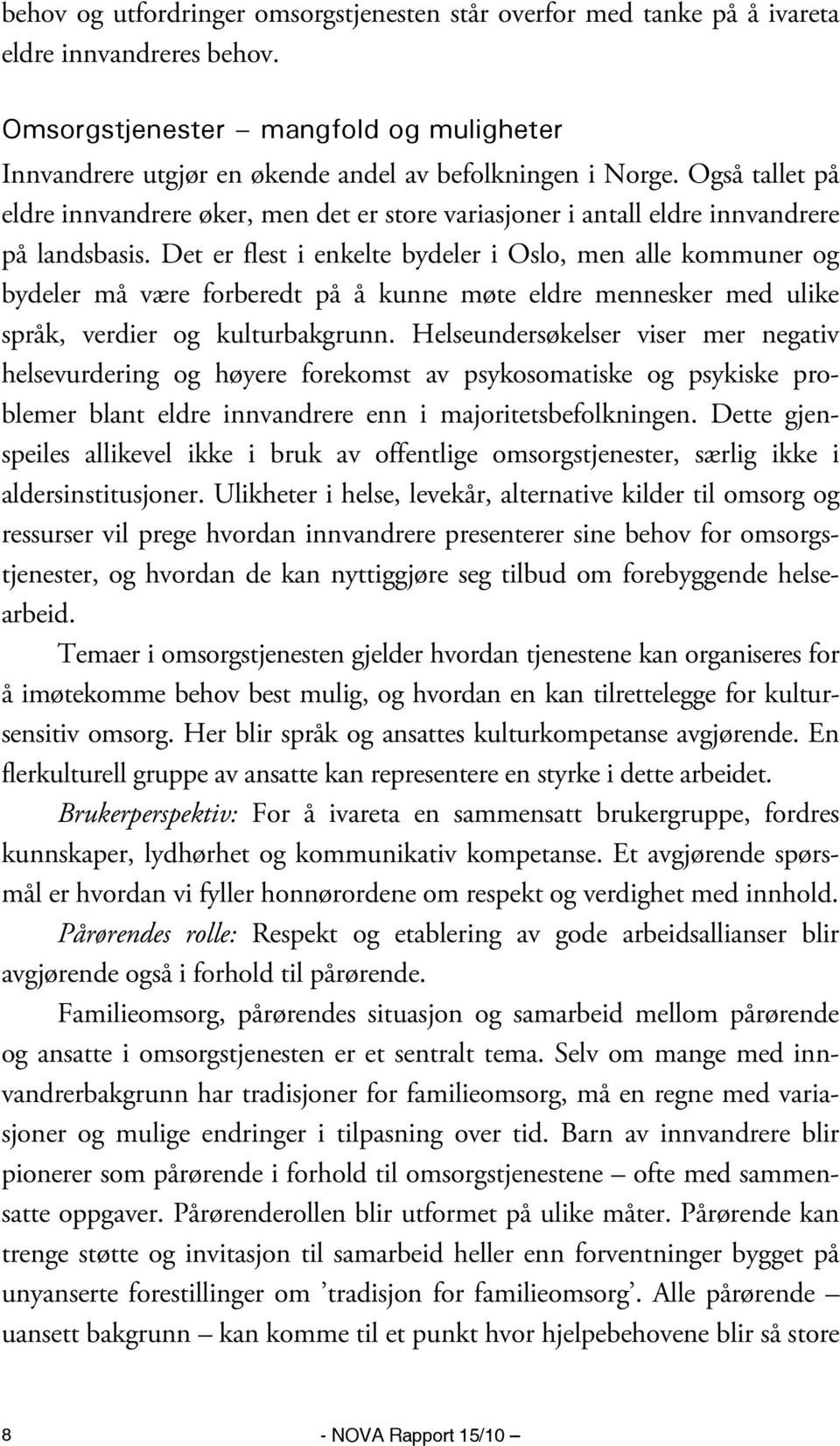 Det er flest i enkelte bydeler i Oslo, men alle kommuner og bydeler må være forberedt på å kunne møte eldre mennesker med ulike språk, verdier og kulturbakgrunn.