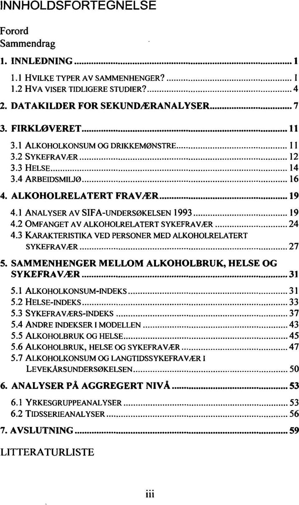 .. 24 4.3 KARAKTERISTIKA VED PERSONER MED ALKOHOLRELATERT SYKEFRAVÆR... 27 5. SAMMENHENGER MELLOM ALKOHOLBRUK, HELSE OG SYKEFRAVÆR... 31 5.1 ALKOHOLKONSUM-INDEKS... 31 5.2 HELSE-INDEKS... 33 5.