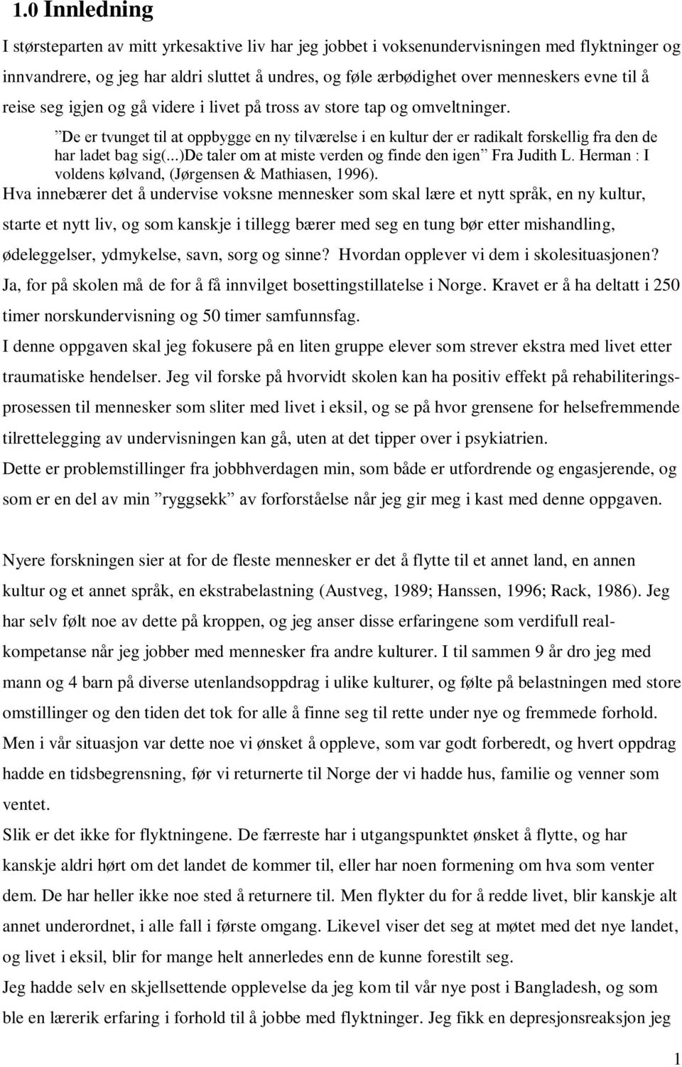 ..)de taler om at miste verden og finde den igen Fra Judith L. Herman : I voldens kølvand, (Jørgensen & Mathiasen, 1996).