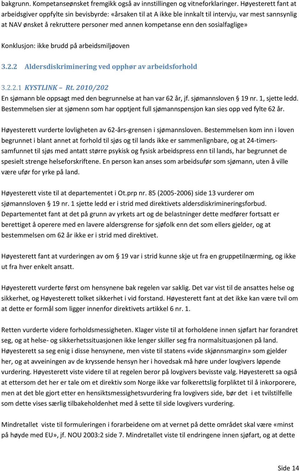 sosialfaglige» Konklusjon: ikke brudd på arbeidsmiljøoven 3.2.2 Aldersdiskriminering ved opphør av arbeidsforhold 3.2.2.1 KYSTLINK Rt.