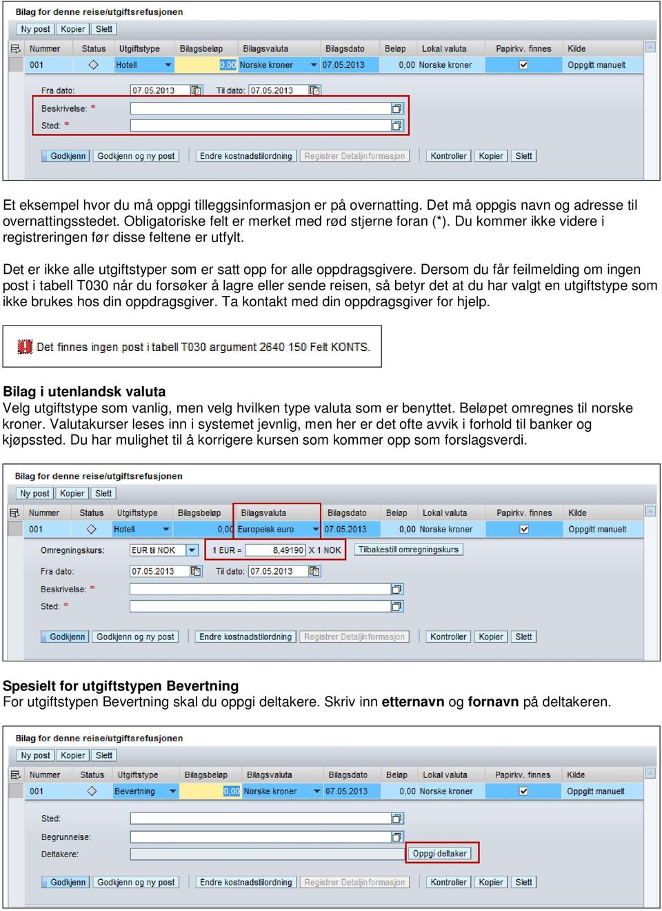 Dersom du får feilmelding om ingen post i tabell T030 når du forsøker å lagre eller sende reisen, så betyr det at du har valgt en utgiftstype som ikke brukes hos din oppdragsgiver.