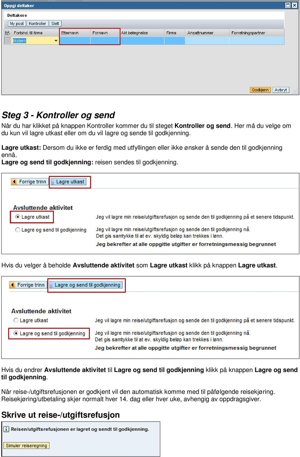 Hvis du velger å beholde Avsluttende aktivitet som Lagre utkast klikk på knappen Lagre utkast.