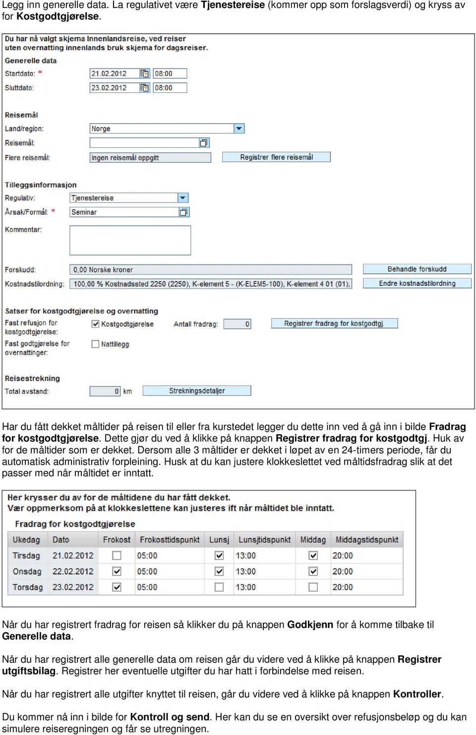 Dette gjør du ved å klikke på knappen Registrer fradrag for kostgodtgj. Huk av for de måltider som er dekket.