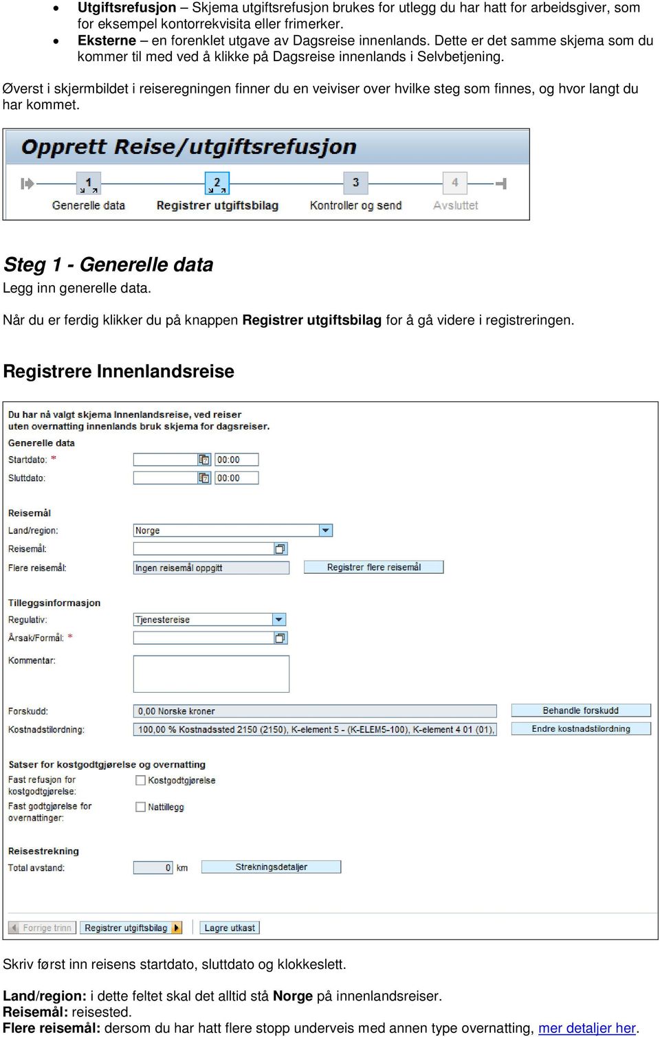 Øverst i skjermbildet i reiseregningen finner du en veiviser over hvilke steg som finnes, og hvor langt du har kommet. Steg 1 - Generelle data Legg inn generelle data.