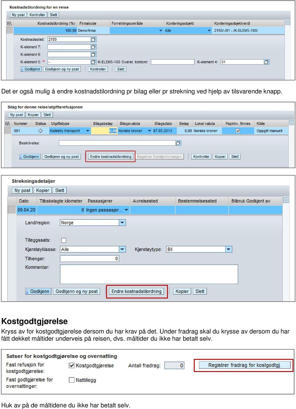 Kostgodtgjørelse Kryss av for kostgodtgjørelse dersom du har krav på det.