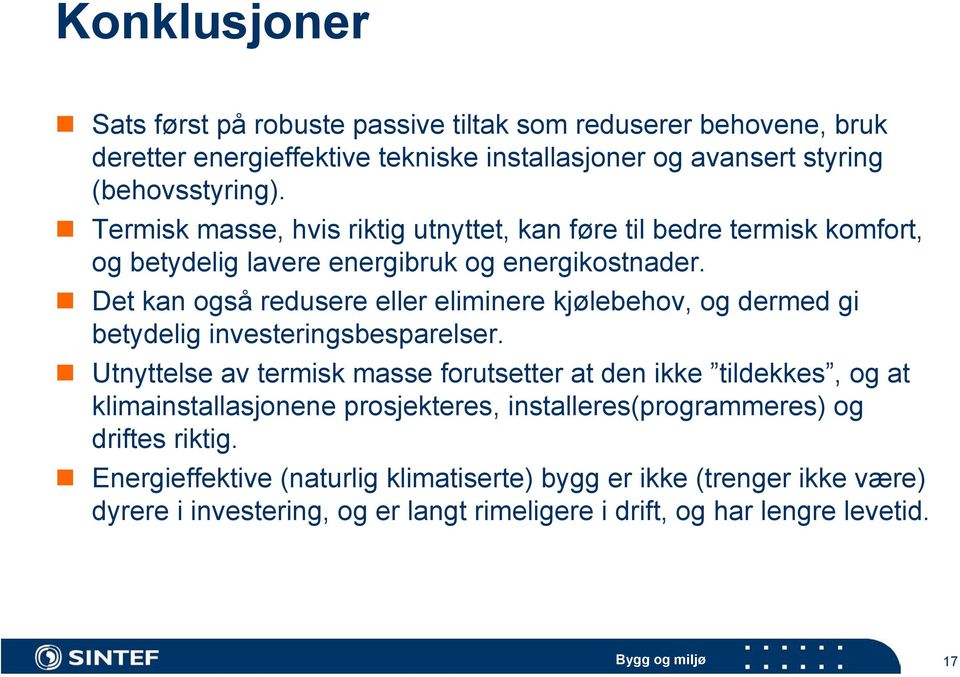 Det kan også redusere eller eliminere kjølebehov, og dermed gi betydelig investeringsbesparelser.