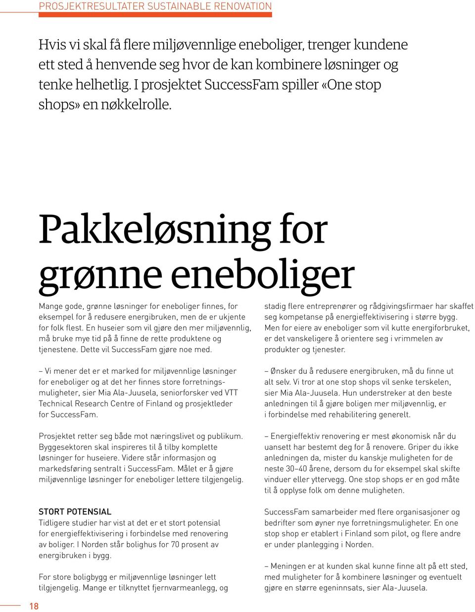 Pakkeløsning for grønne eneboliger Mange gode, grønne løsninger for eneboliger finnes, for eksempel for å redusere energibruken, men de er ukjente for folk flest.