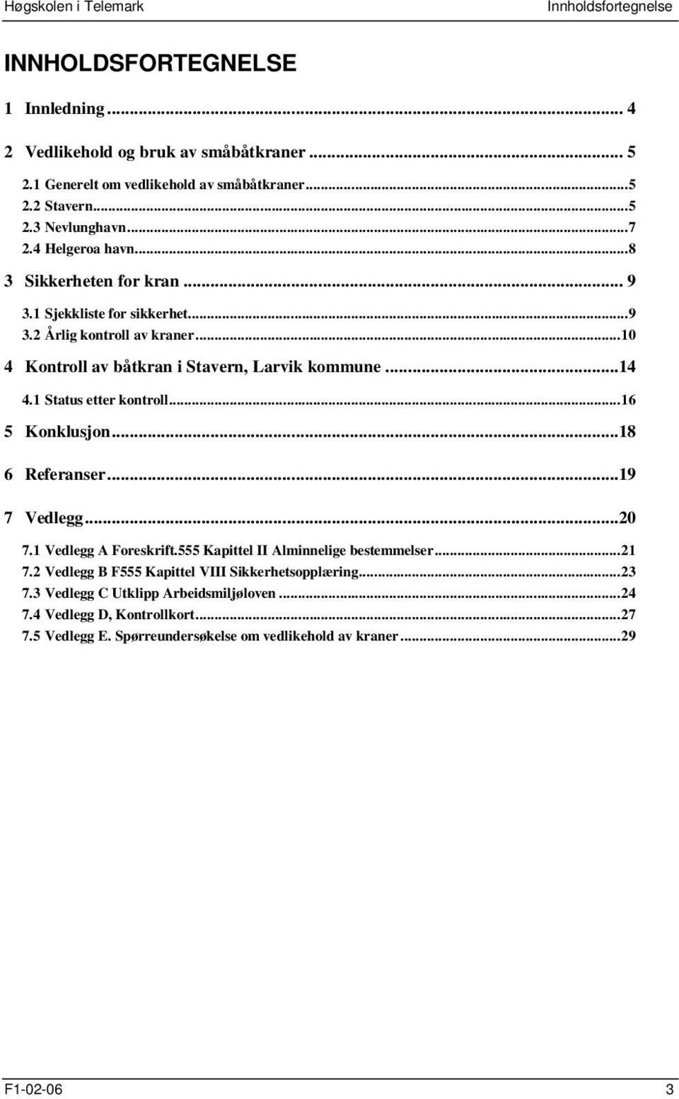 1 Status etter kontroll...16 5 Konklusjon...18 6 Referanser...19 7 Vedlegg...20 7.1 Vedlegg A Foreskrift.555 Kapittel II Alminnelige bestemmelser...21 7.