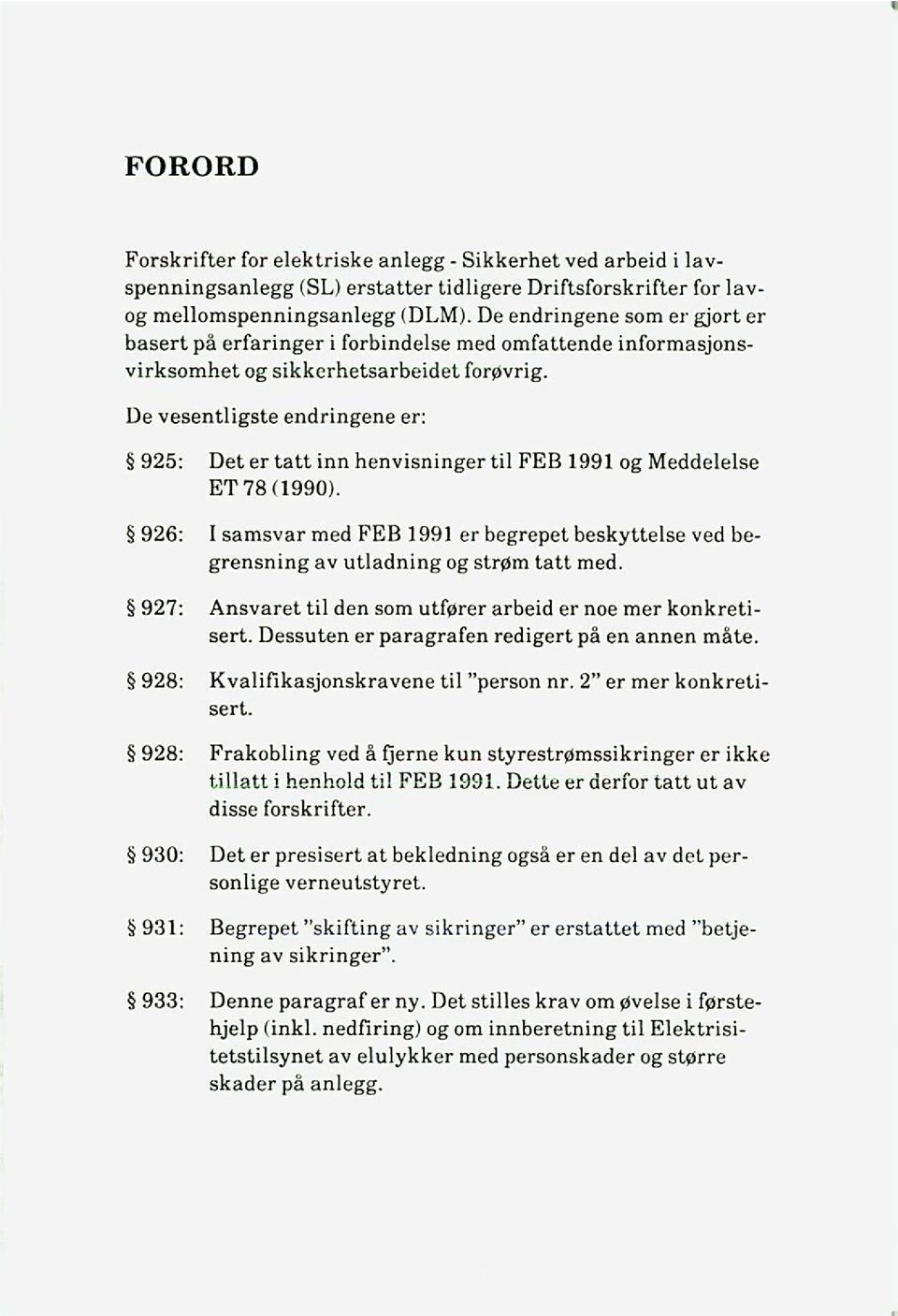 De vesentligste endringene er: 925: Det er tatt inn henvisninger til FEB 1991 og Meddelelse ET 78 (1990).