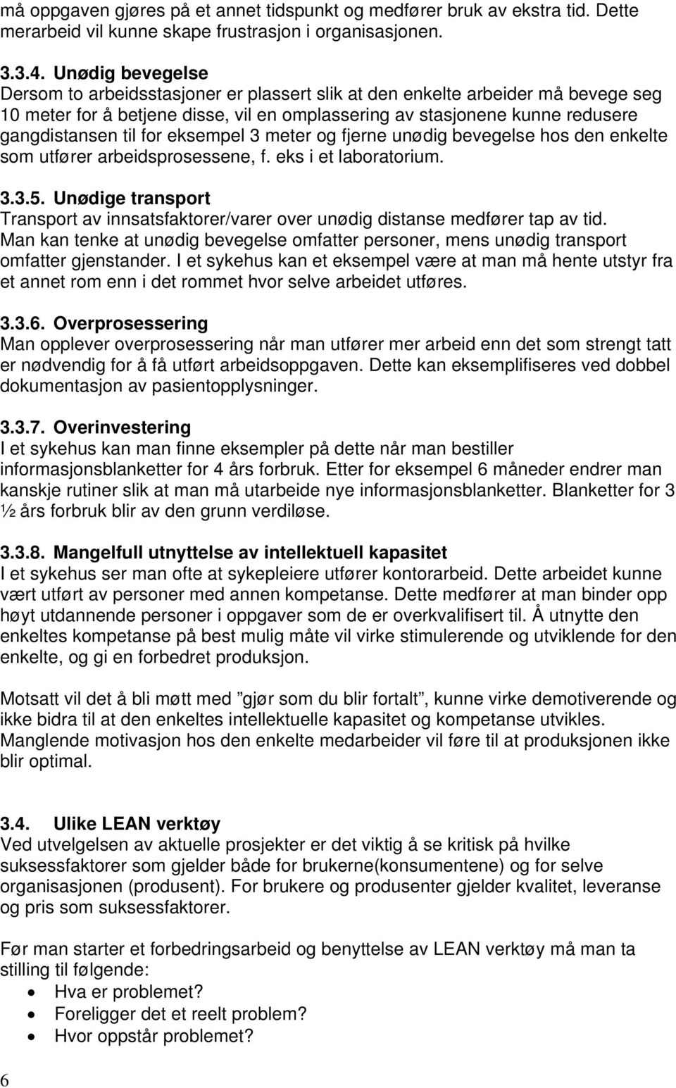 eksempel 3 meter og fjerne unødig bevegelse hos den enkelte som utfører arbeidsprosessene, f. eks i et laboratorium. 3.3.5.