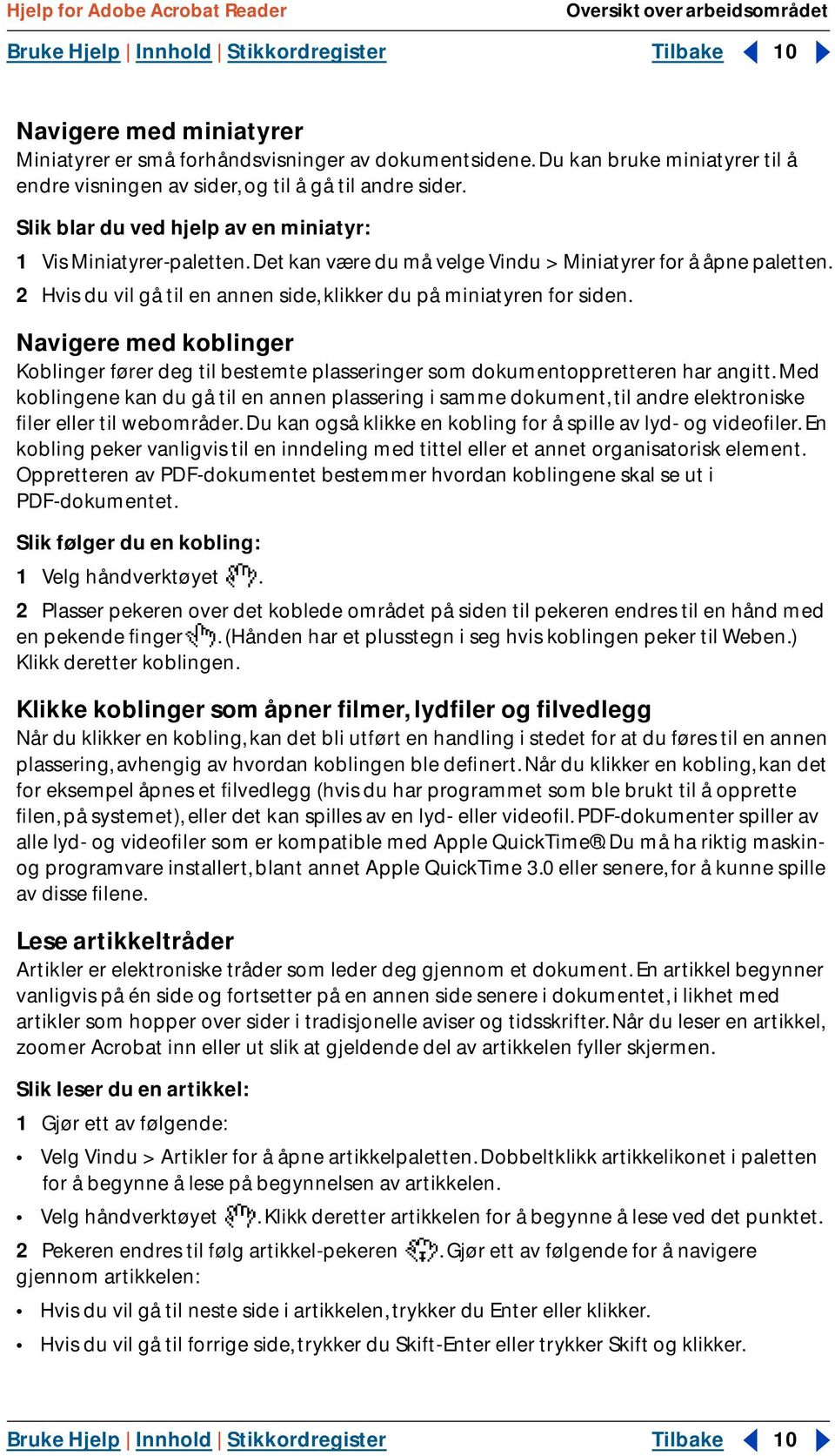 Det kan være du må velge Vindu > Miniatyrer for å åpne paletten. 2 Hvis du vil gå til en annen side, klikker du på miniatyren for siden.