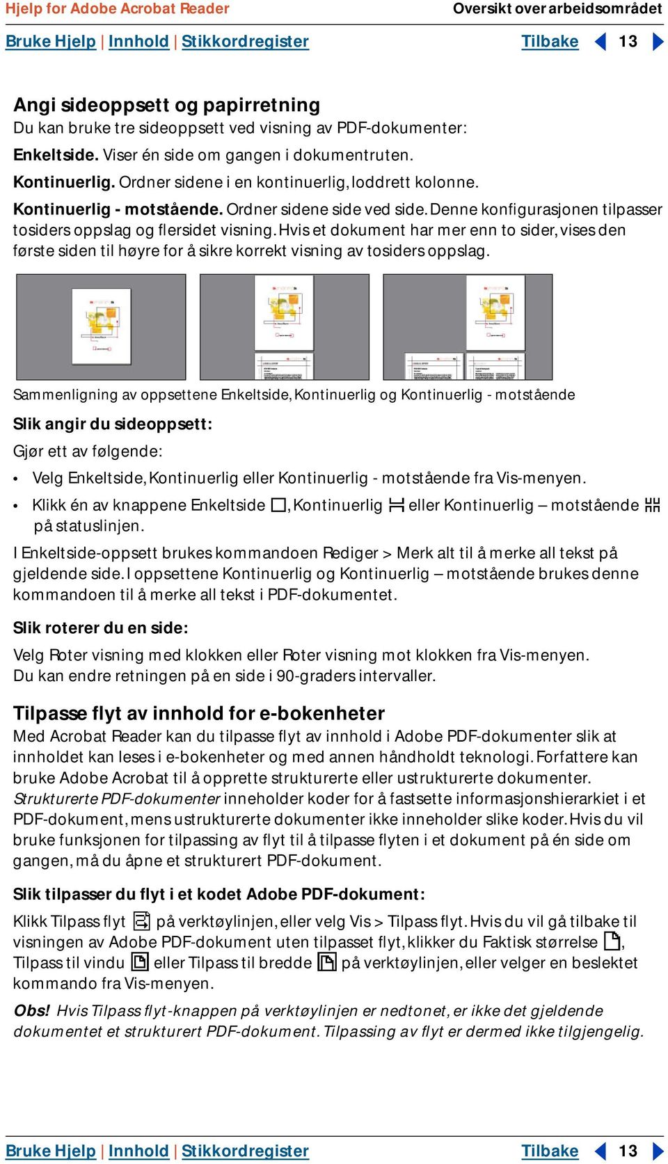 Denne konfigurasjonen tilpasser tosiders oppslag og flersidet visning. Hvis et dokument har mer enn to sider, vises den første siden til høyre for å sikre korrekt visning av tosiders oppslag.