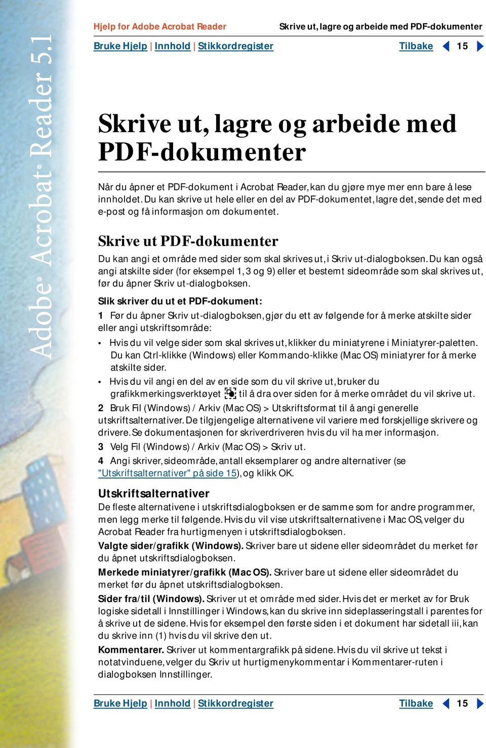 Skrive ut PDF-dokumenter Du kan angi et område med sider som skal skrives ut, i Skriv ut-dialogboksen.