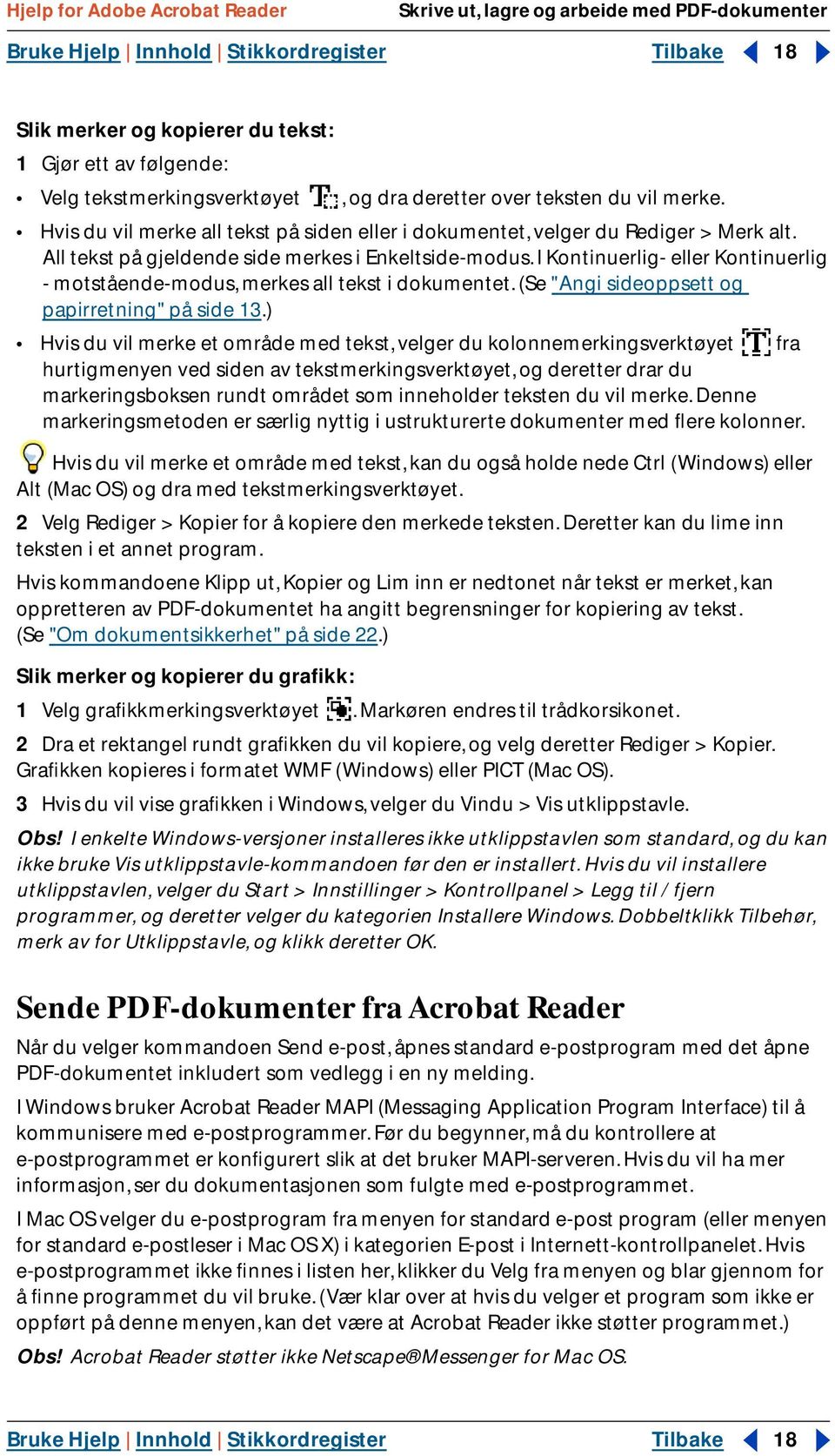 I Kontinuerlig- eller Kontinuerlig - motstående-modus, merkes all tekst i dokumentet. (Se "Angi sideoppsett og papirretning" på side 13.