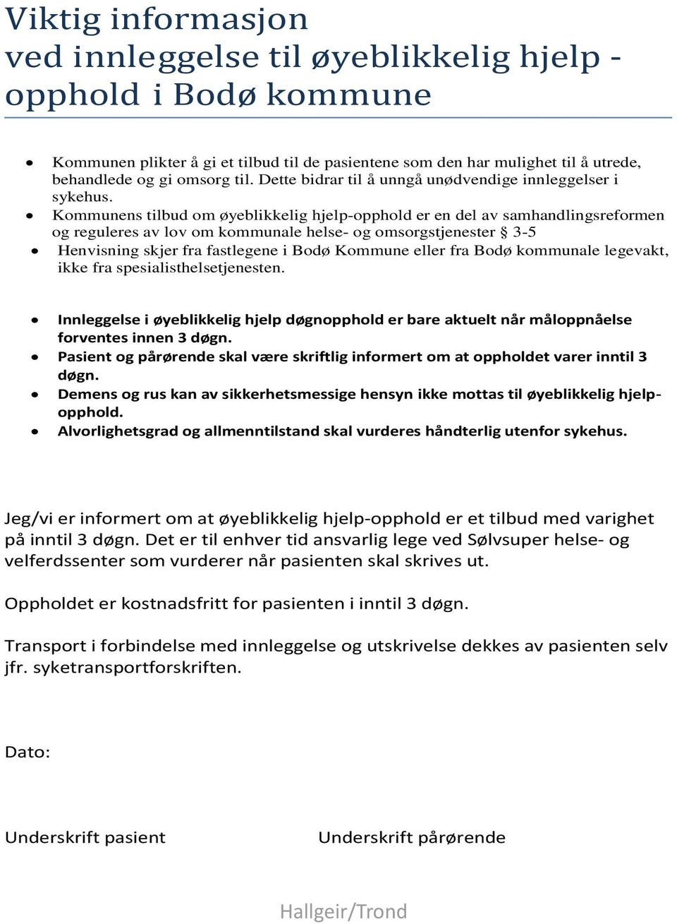 Kommunens tilbud om øyeblikkelig hjelp-opphold er en del av samhandlingsreformen og reguleres av lov om kommunale helse- og omsorgstjenester 3-5 Henvisning skjer fra fastlegene i Bodø Kommune eller