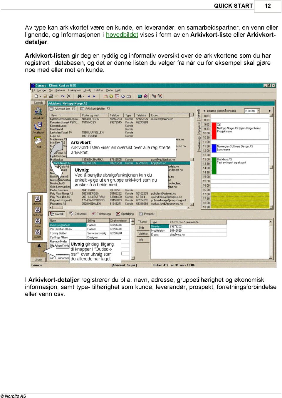 Arkivkort-listen gir deg en ryddig og informativ oversikt over de arkivkortene som du har registrert i databasen, og det er denne listen du velger fra