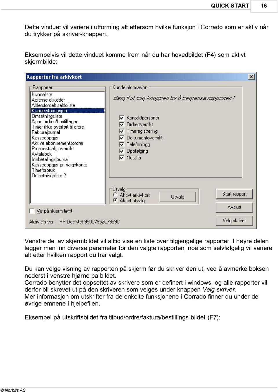 I høyre delen legger man inn diverse parameter for den valgte rapporten, noe som selvfølgelig vil variere alt etter hvilken rapport du har valgt.