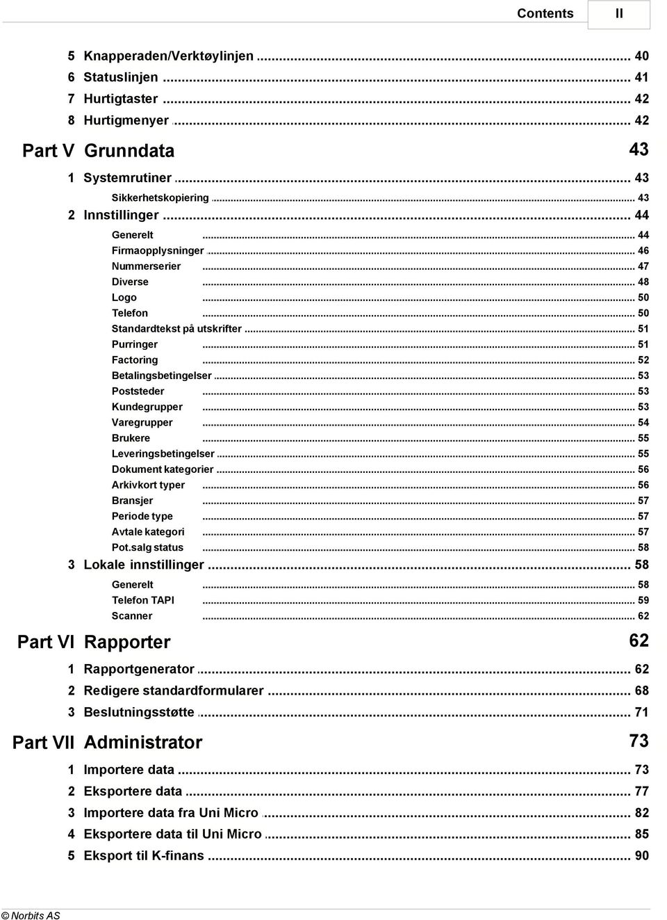 .. 53 Poststeder... 53 Kundegrupper... 53 Varegrupper... 54 Brukere... 55 Leveringsbetingelser... 55 Dokument kategorier... 56 Arkivkort typer... 56 Bransjer... 57 Periode type... 57 Avtale kategori.