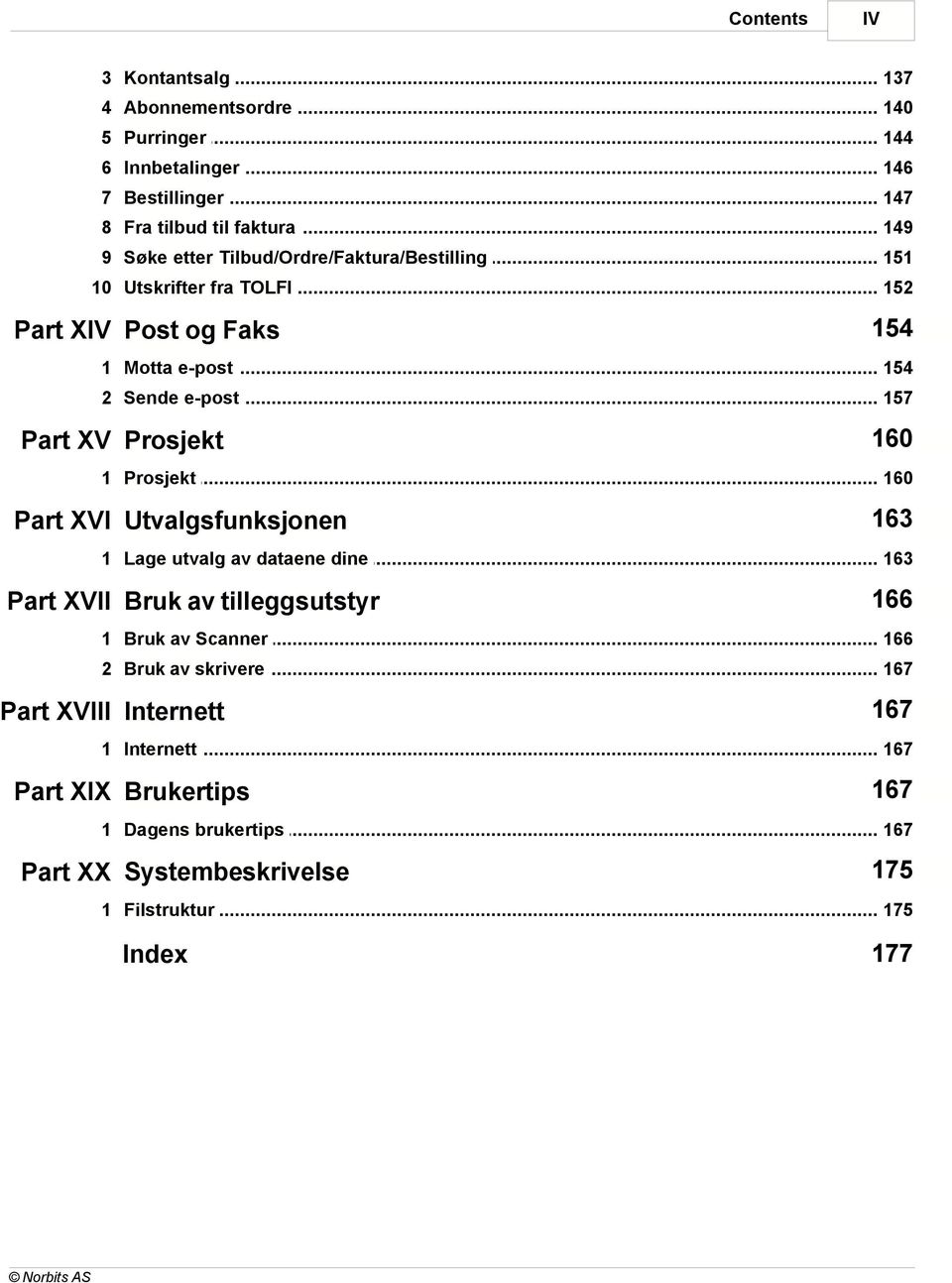 .. 157 Part XV Prosjekt 160 1 Prosjekt... 160 Part XVI Utvalgsfunksjonen 163 1 Lage utvalg... av dataene dine 163 Part XVII Bruk av tilleggsutstyr 166 1 Bruk av.