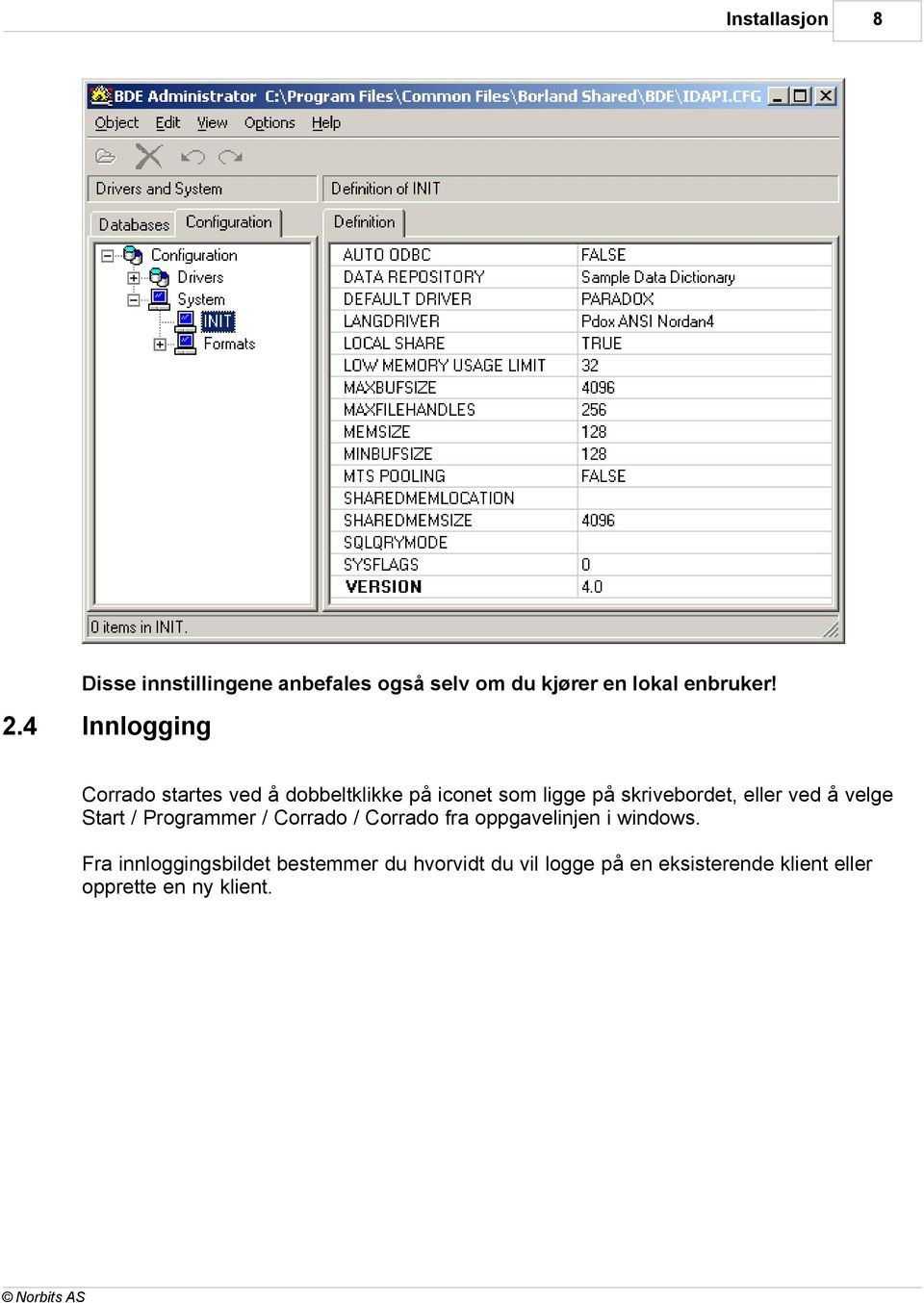 ved å velge Start / Programmer / Corrado / Corrado fra oppgavelinjen i windows.