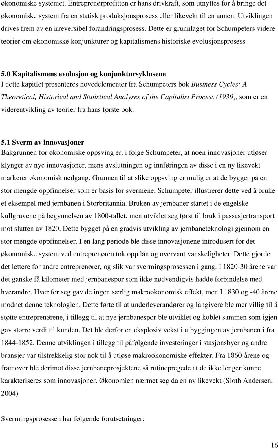 0 Kapitalismens evolusjon og konjunktursyklusene I dette kapitlet presenteres hovedelementer fra Schumpeters bok Business Cycles: A Theoretical, Historical and Statistical Analyses of the Capitalist