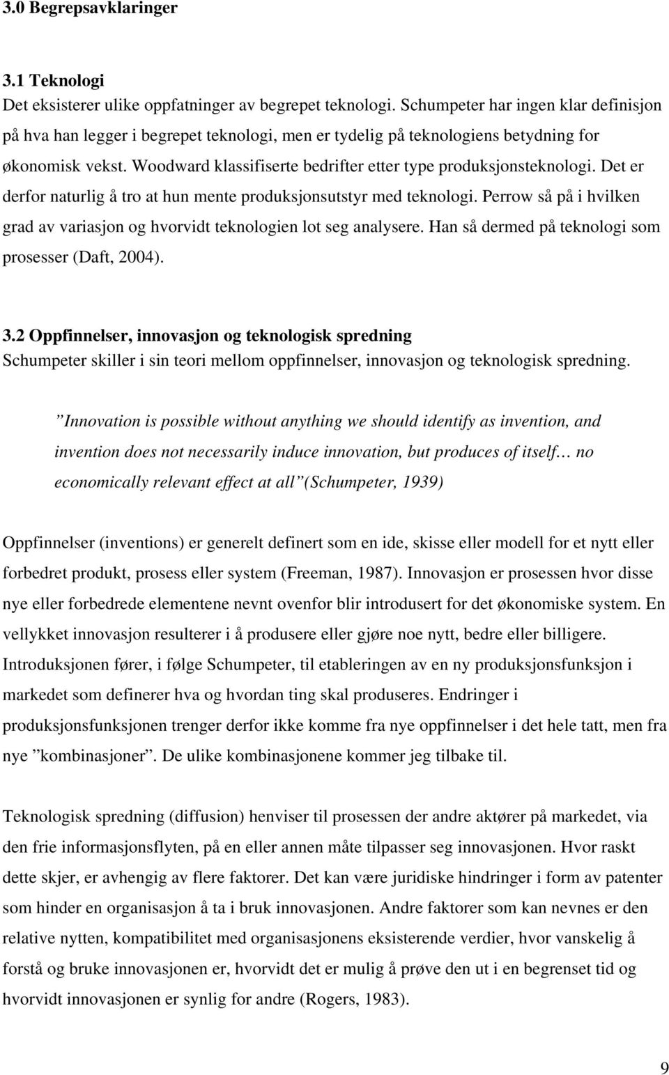 Woodward klassifiserte bedrifter etter type produksjonsteknologi. Det er derfor naturlig å tro at hun mente produksjonsutstyr med teknologi.